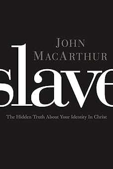 slave the hidden truth about your identity in christ 1st edition john f macarthur 1400204291, 978-1400204298