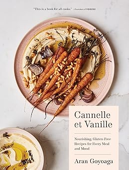 cannelle et vanille nourishing gluten free recipes for every meal and mood 1st edition aran goyoaga