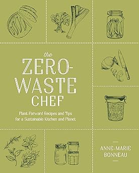 the zero waste chef plant forward recipes and tips for a sustainable kitchen and planet a cookbook 1st