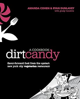 dirt candy a cookbook flavor forward food from the upstart new york city vegetarian restaurant 1st edition