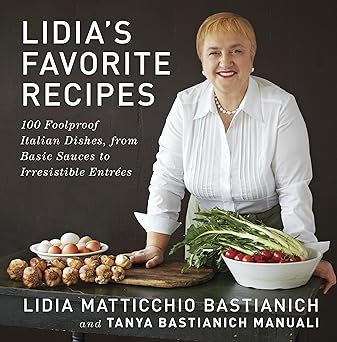 lidias favorite recipes 100 foolproof italian dishes from basic sauces to irresistible entrees a cookbook 1st