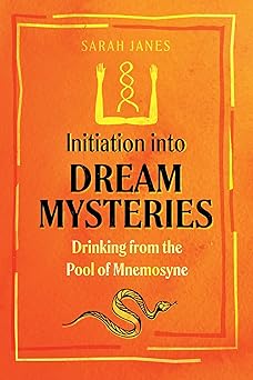 initiation into dream mysteries drinking from the pool of mnemosyne 1st edition sarah janes 164411514x,