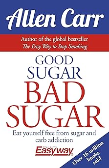 good sugar bad sugar eat yourself free from sugar and carb addiction 1st edition allen carr ,john dicey