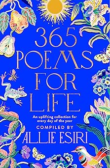 365 poems for life an uplifting collection for every day of the year 1st edition allie esiri 1529088399,