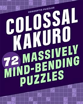 colossal kakuro 72 massively mind bending puzzles 1st edition conceptis puzzles 1454935391, 978-1454935391