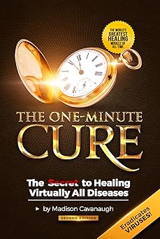 the one minute cure the secret to healing virtually all diseases 1st edition madison cavanaugh 0989678105,