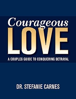 courageous love a couples guide to conquering betrayal 1st edition stefanie carnes 194046708x, 978-1940467085