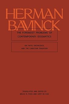the foremost problems of contemporary dogmatics on faith knowledge and the christian tradition 1st edition