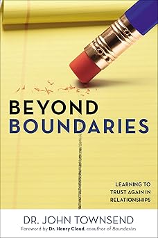 beyond boundaries learning to trust again in relationships 1st edition john townsend ,dr henry cloud