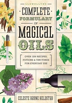 llewellyns complete formulary of magical oils over 1200 recipes potions and tinctures for everyday use 1st