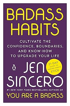 badass habits cultivate the confidence boundaries and know how to upgrade your life 1st edition jen sincero