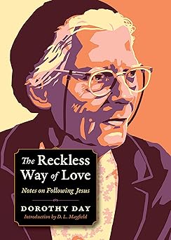 the reckless way of love notes on following jesus 1st edition dorothy day ,carolyn kurtz 0874867924,