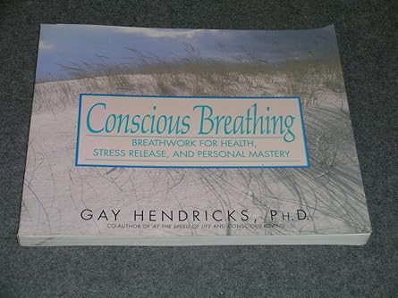 conscious breathing breathwork for health stress release and personal mastery 1st edition gay hendricks