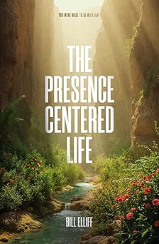the presence centered life 1st edition bill elliff 098311689x, 978-0983116899