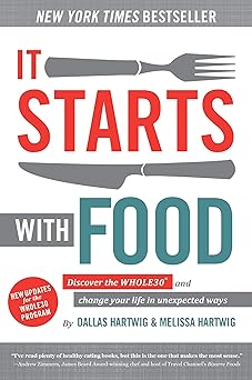 it starts with food discover the whole30 and change your life in unexpected ways 1st edition dallas hartwig
