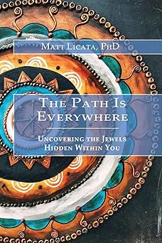 the path is everywhere uncovering the jewels hidden within you 1st edition matt licata ,jeff foster