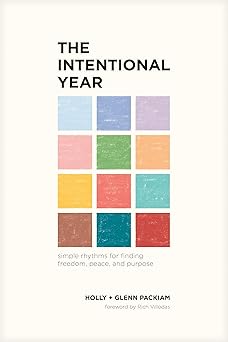 the intentional year simple rhythms for finding freedom peace and purpose 1st edition glenn packiam ,holly
