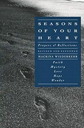 seasons of your heart prayers and reflections revised and expanded 1st edition macrina wiederkehr 0060693002,