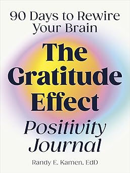 the gratitude effect positivity journal 90 days to rewire your brain 1st edition randy e kamen 0593690060,