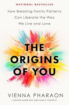 the origins of you how breaking family patterns can liberate the way we live and love 1st edition vienna