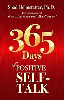 365 days of positive self talk 1st edition shad helmstetter ph d 0972782125, 978-0972782128