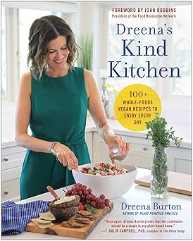 dreenas kind kitchen 100 whole foods vegan recipes to enjoy every day 1st edition dreena burton ,john robbins