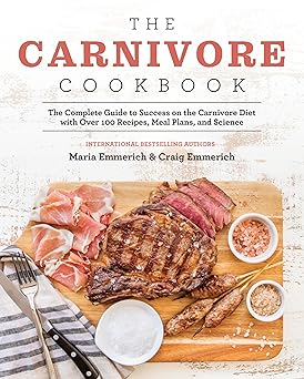 the carnivore cookbook the complete guide to success on the carnivore diet with over 100 recipes meal plans