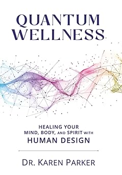 quantum wellness healing your mind body and spirit with human design 1st edition karen curry curry parker