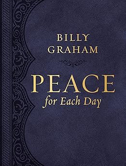 peace for each day large text leathersoft devotions to comfort your soul and calm your mind 1st edition billy