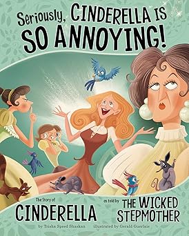 seriously cinderella is so annoying the story of cinderella as told by the wicked stepmother 1st edition