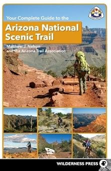 your complete guide to the arizona national scenic trail 1st edition matthew j nelson ,the arizona trail