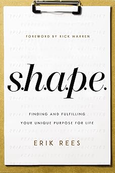 s h a p e finding and fulfilling your unique purpose for life 1st edition erik rees ,rick warren 0310361249,