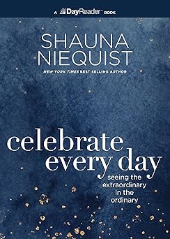 celebrate every day seeing the extraordinary in the ordinary 1st edition shauna niequist 0310167868,