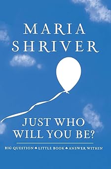 just who will you be big question little book answer within 1st edition maria shriver 1401323189,