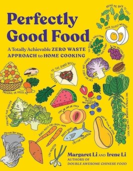 perfectly good food a totally achievable zero waste approach to home cooking 1st edition margaret li ,irene