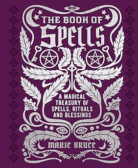 the book of spells a magical treasury of spells rituals and blessings 1st edition marie bruce 1398820725,