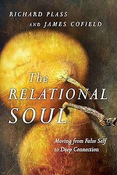 the relational soul moving from false self to deep connection 1st edition richard plass ,james cofield