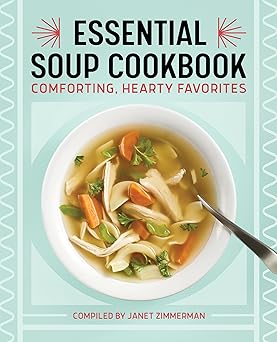 essential soup cookbook comforting hearty favorites 1st edition janet zimmerman 1638073015, 978-1638073017