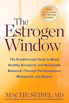the estrogen window the breakthrough guide to being healthy energized and hormonally balanced through