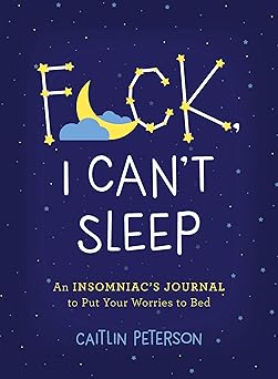 f ck i cant sleep an insomniacs journal to put your worries to bed 1st edition caitlin peterson 1250273838,