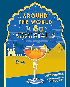 around the world in 80 cocktails 1st edition chad parkhill 1741175186, 978-1741175189