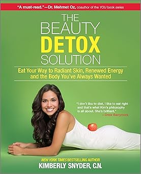 the beauty detox solution eat your way to radiant skin renewed energy and the body youve always wanted 1st
