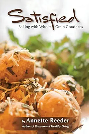 satisfied baking with whole grain goodness 1st edition annette reeder 0985396970, 978-0985396978