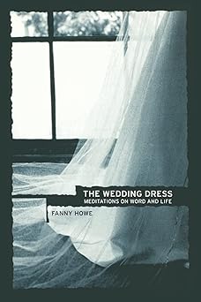 the wedding dress meditations on word and life 1st edition fanny howe 0520238400, 978-0520238404