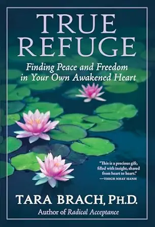 true refuge finding peace and freedom in your own awakened heart 1st edition tara brach 0553386344,
