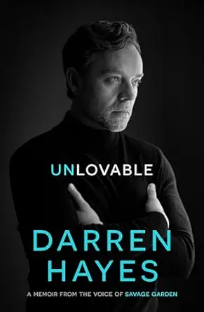 unlovable a memoir from the voice of savage garden 1st edition darren hayes 176134191x, 978-1761341915