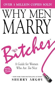 why men marry bitches expanded   a guide for women who are too nice 1st edition sherry argov 1945876026,