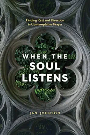 when the soul listens finding rest and direction in contemplative prayer 1st edition jan johnson 1631466860,