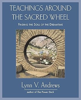 teachings around the sacred wheel finding the soul of the dreamtime 1st edition lynn v andrews 1585425737,