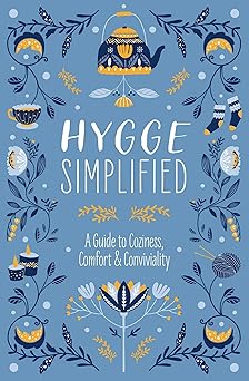 hygge simplified a guide to scandinavian coziness comfort and conviviality 1st edition tim rayborn